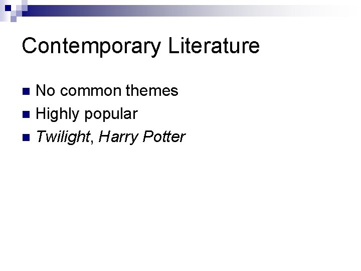 Contemporary Literature No common themes n Highly popular n Twilight, Harry Potter n 