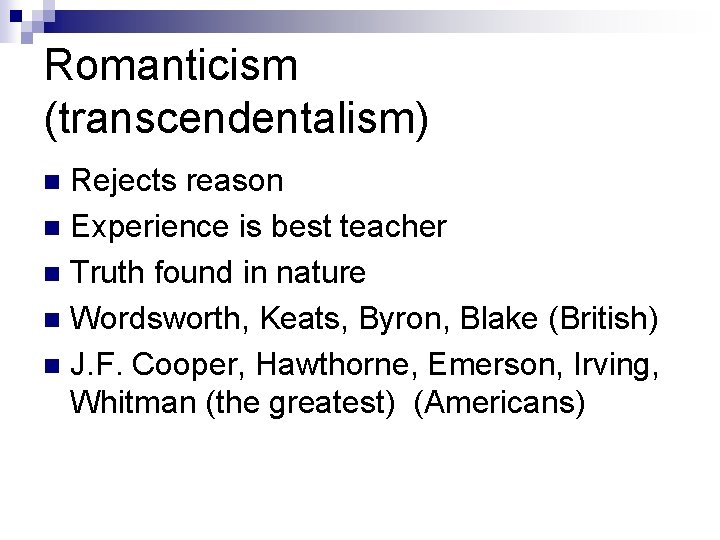 Romanticism (transcendentalism) Rejects reason n Experience is best teacher n Truth found in nature