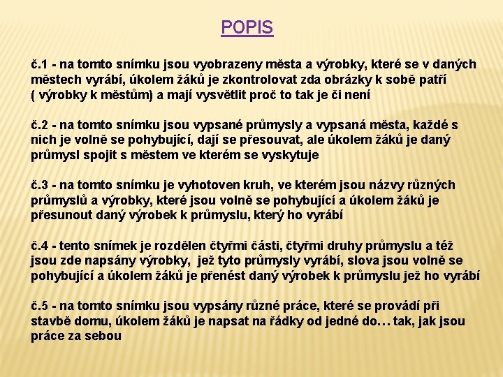 POPIS č. 1 - na tomto snímku jsou vyobrazeny města a výrobky, které se