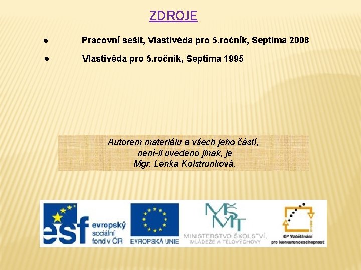 ZDROJE ● Pracovní sešit, Vlastivěda pro 5. ročník, Septima 2008 ● Vlastivěda pro 5.