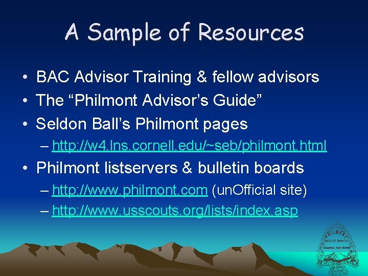 A Sample of Resources • BAC Advisor Training & fellow advisors • The “Philmont