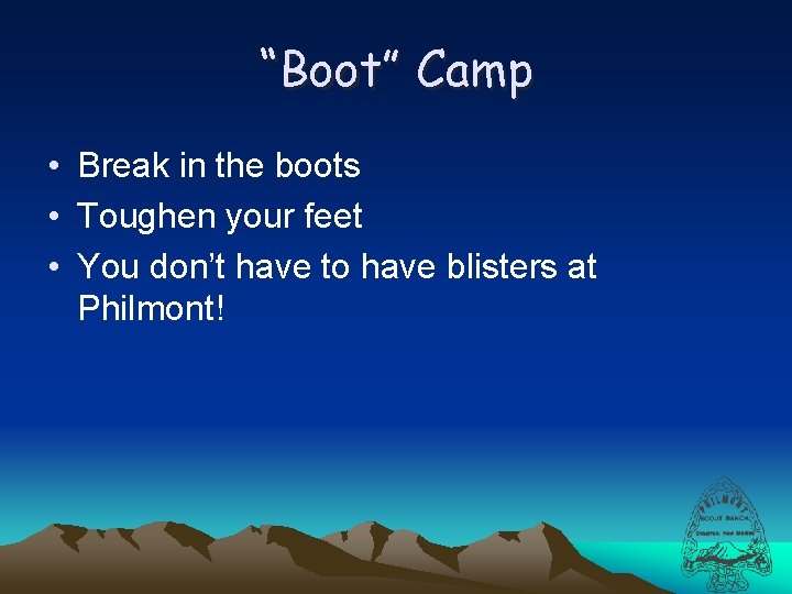 “Boot” Camp • Break in the boots • Toughen your feet • You don’t