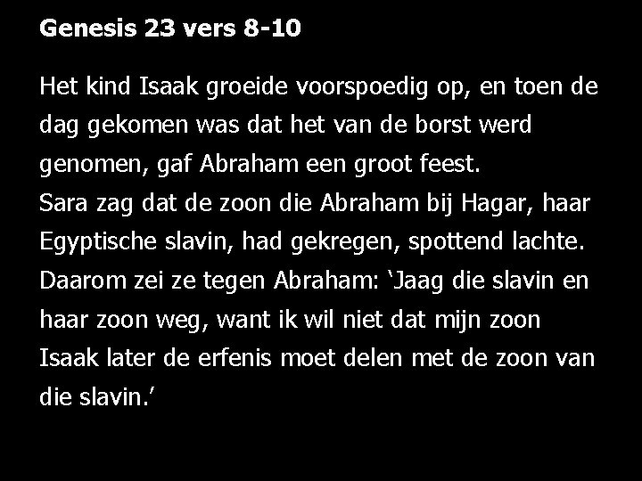 Genesis 23 vers 8 -10 Het kind Isaak groeide voorspoedig op, en toen de