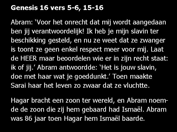 Genesis 16 vers 5 -6, 15 -16 Abram: ‘Voor het onrecht dat mij wordt