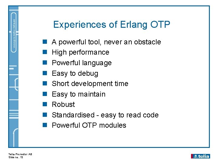 www. promotor. telia. se Telia Promotor AB Slide no. 13 Experiences of Erlang OTP