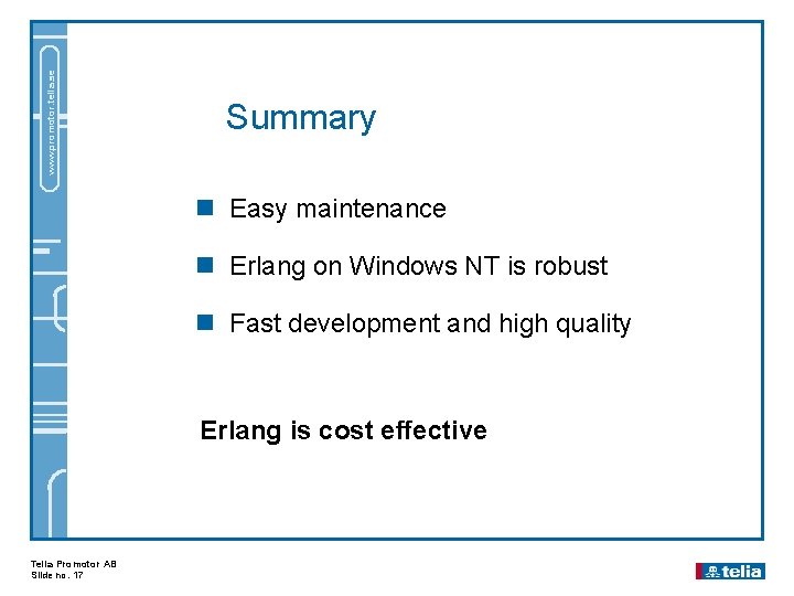 www. promotor. telia. se Summary n Easy maintenance n Erlang on Windows NT is
