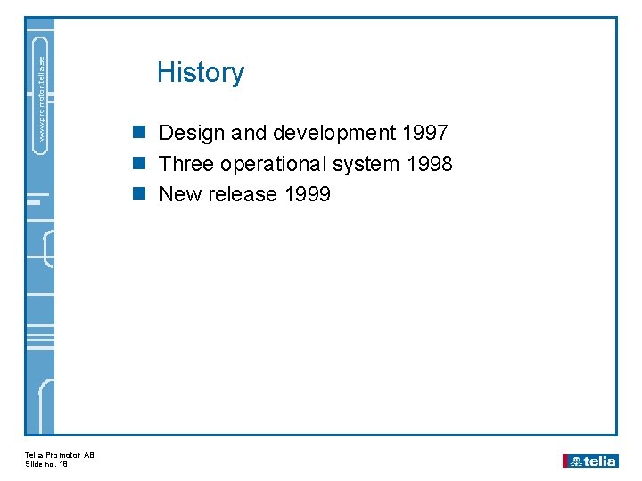 www. promotor. telia. se Telia Promotor AB Slide no. 18 History n Design and