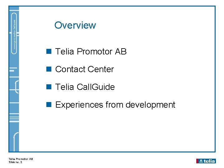 www. promotor. telia. se Overview n Telia Promotor AB n Contact Center n Telia