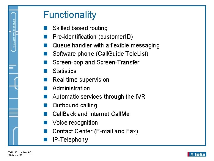 www. promotor. telia. se Telia Promotor AB Slide no. 20 Functionality n n n