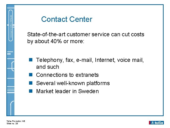 www. promotor. telia. se Contact Center State-of-the-art customer service can cut costs by about