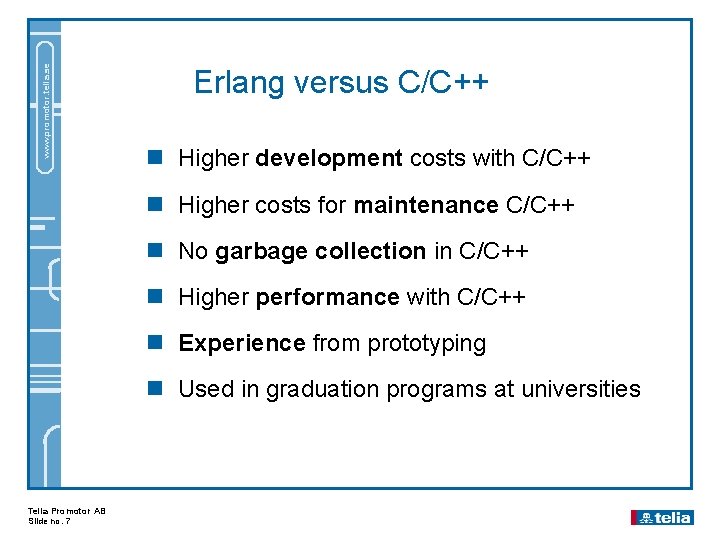 www. promotor. telia. se Erlang versus C/C++ n Higher development costs with C/C++ n