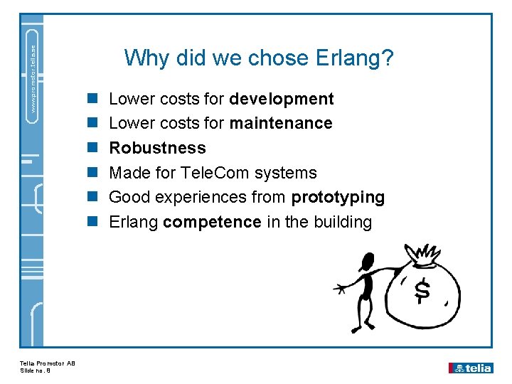 www. promotor. telia. se Telia Promotor AB Slide no. 8 Why did we chose