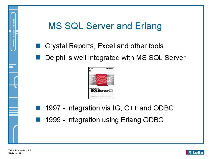 www. promotor. telia. se MS SQL Server and Erlang n Crystal Reports, Excel and