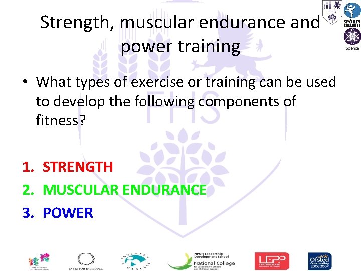 Strength, muscular endurance and power training • What types of exercise or training can