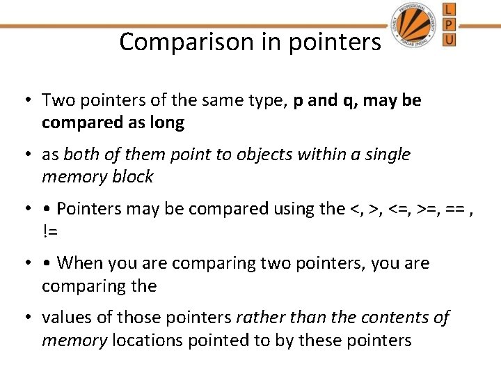 Comparison in pointers • Two pointers of the same type, p and q, may