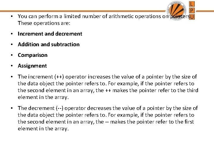  • You can perform a limited number of arithmetic operations on pointers. These