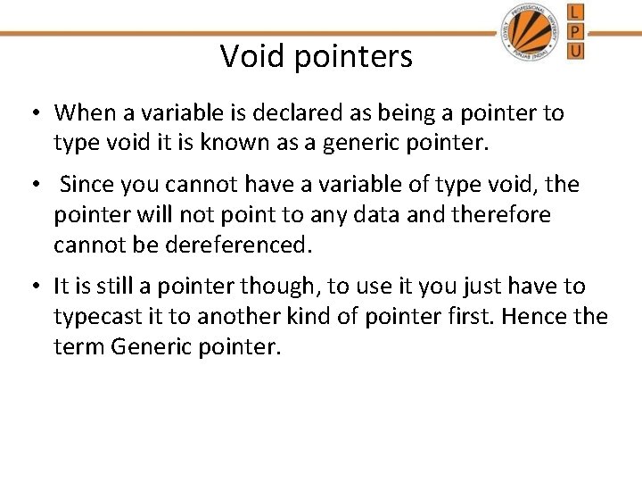 Void pointers • When a variable is declared as being a pointer to type