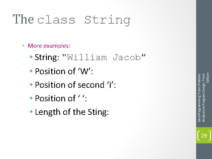 The class String • String: “William Jacob” • Position of ‘W’: • Position of