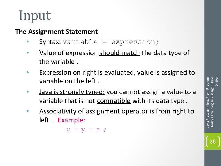 The Assignment Statement • Syntax: variable = expression; • Value of expression should match