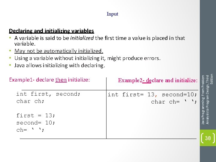 Input Example 1 - declare then initialize: int first, second; char ch; first =