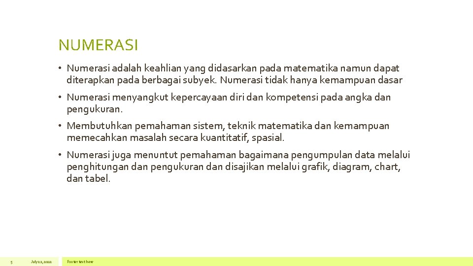 NUMERASI • Numerasi adalah keahlian yang didasarkan pada matematika namun dapat diterapkan pada berbagai