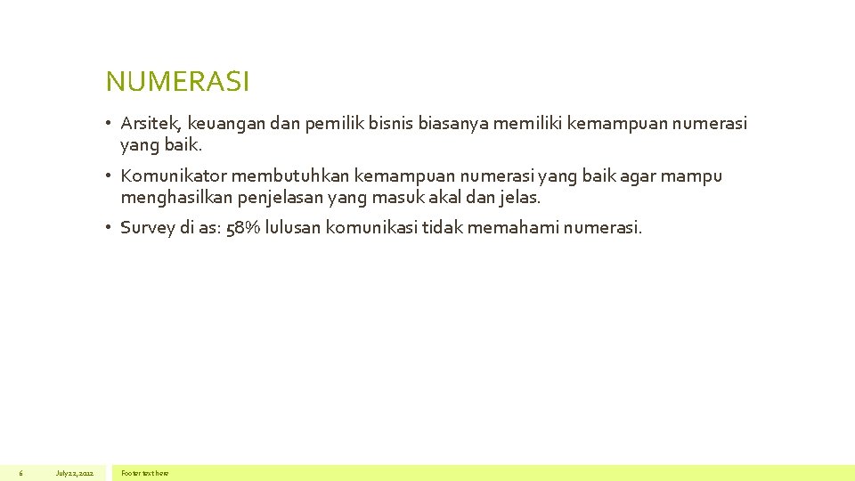 NUMERASI • Arsitek, keuangan dan pemilik bisnis biasanya memiliki kemampuan numerasi yang baik. •