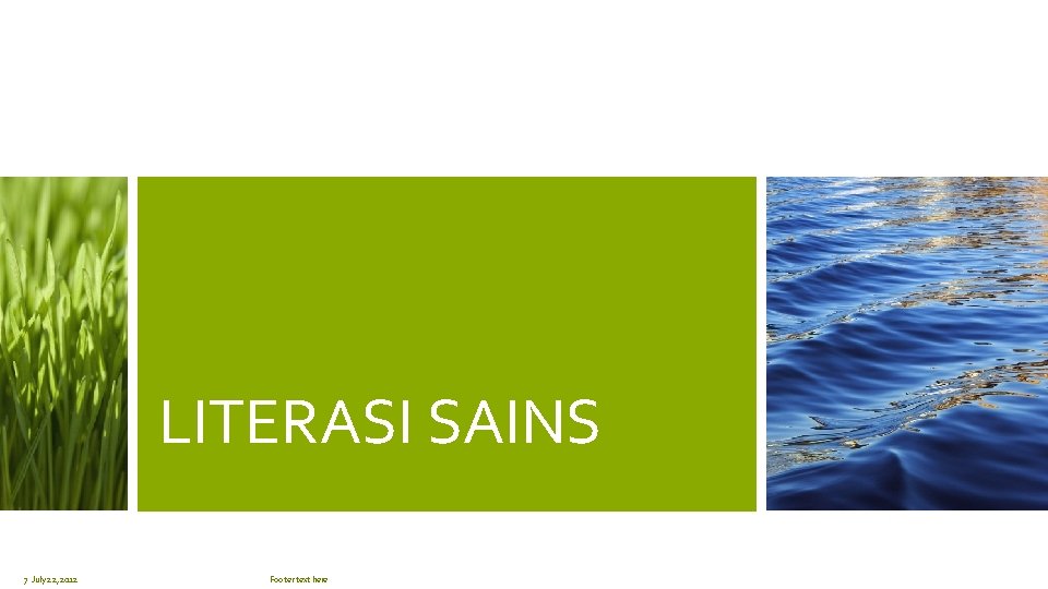 LITERASI SAINS 7 July 22, 2012 Footer text here 