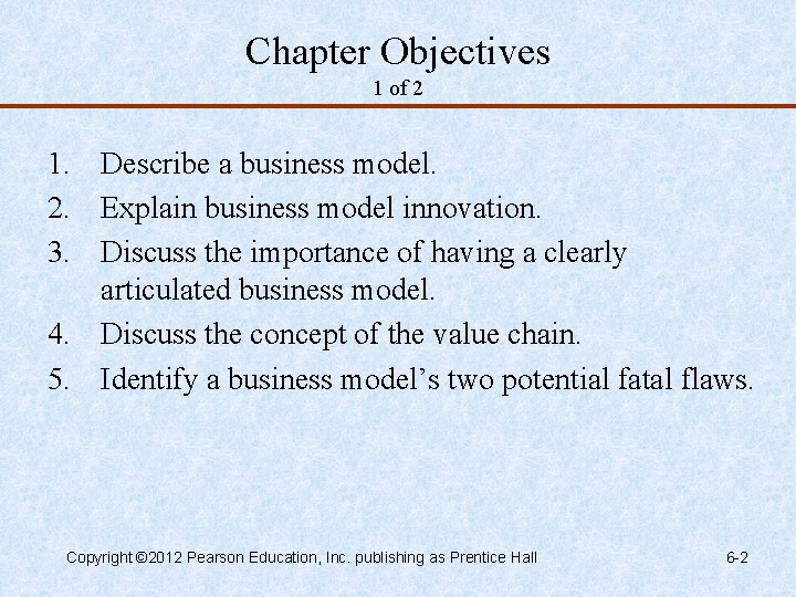 Chapter Objectives 1 of 2 1. Describe a business model. 2. Explain business model