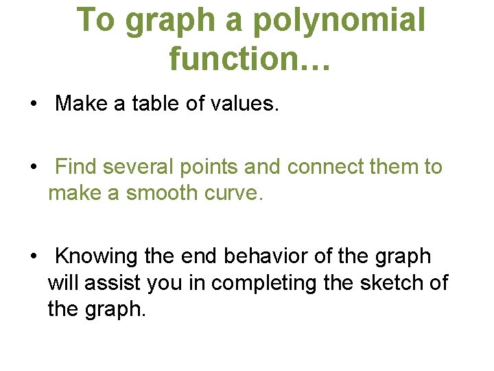 To graph a polynomial function… • Make a table of values. • Find several
