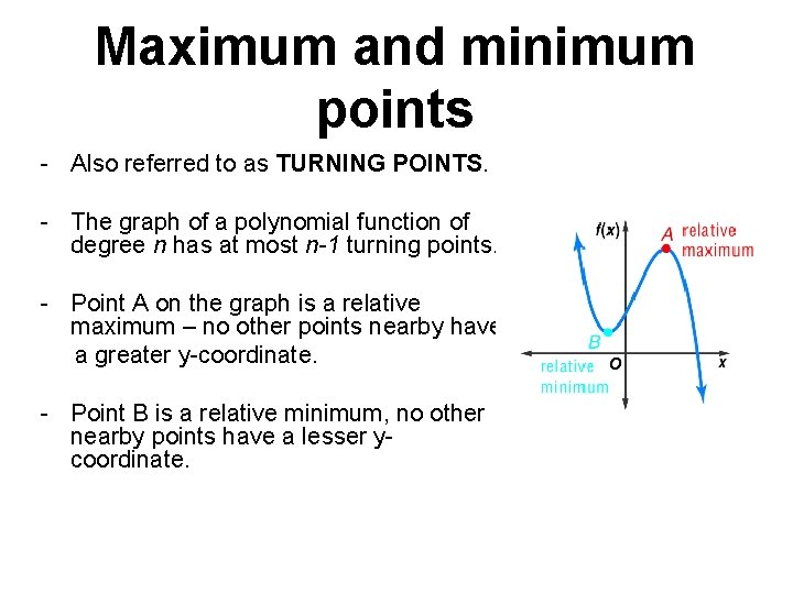 Maximum and minimum points - Also referred to as TURNING POINTS. - The graph