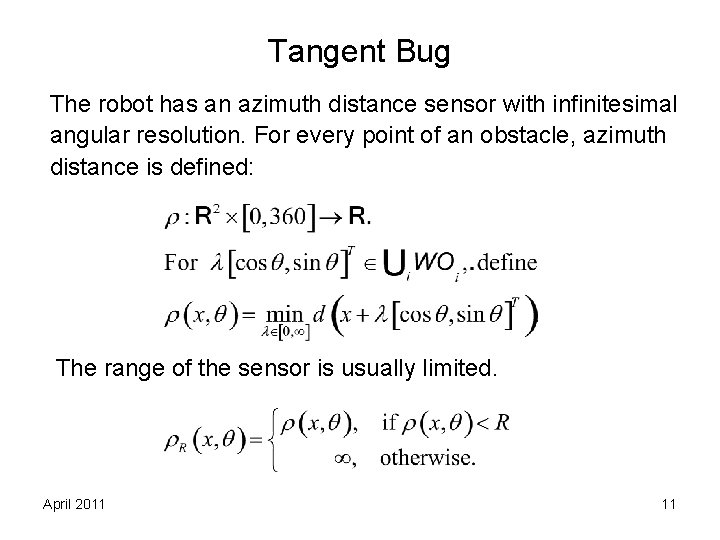 Tangent Bug The robot has an azimuth distance sensor with infinitesimal angular resolution. For Tangent Bug The robot has an azimuth distance sensor with infinitesimal angular resolution. For