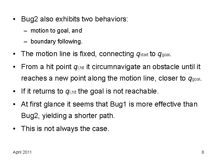 • Bug 2 also exhibits two behaviors: – motion to goal, and – • Bug 2 also exhibits two behaviors: – motion to goal, and –