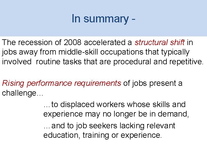 In summary The recession of 2008 accelerated a structural shift in jobs away from