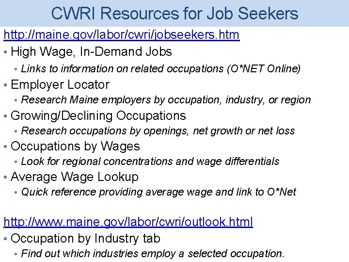 CWRI Resources for Job Seekers http: //maine. gov/labor/cwri/jobseekers. htm • High Wage, In-Demand Jobs