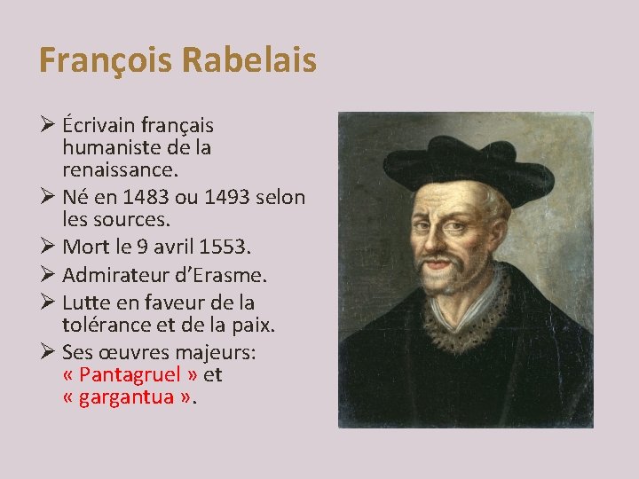 François Rabelais Ø Écrivain français humaniste de la renaissance. Ø Né en 1483 ou