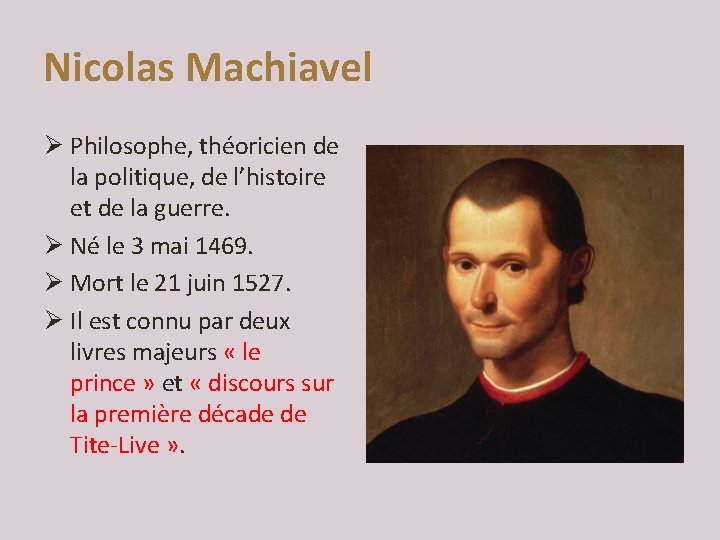 Nicolas Machiavel Ø Philosophe, théoricien de la politique, de l’histoire et de la guerre.