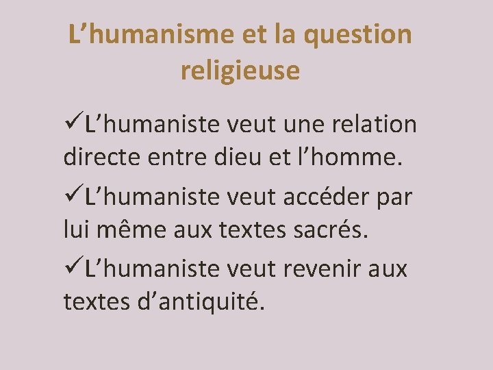 L’humanisme et la question religieuse üL’humaniste veut une relation directe entre dieu et l’homme.