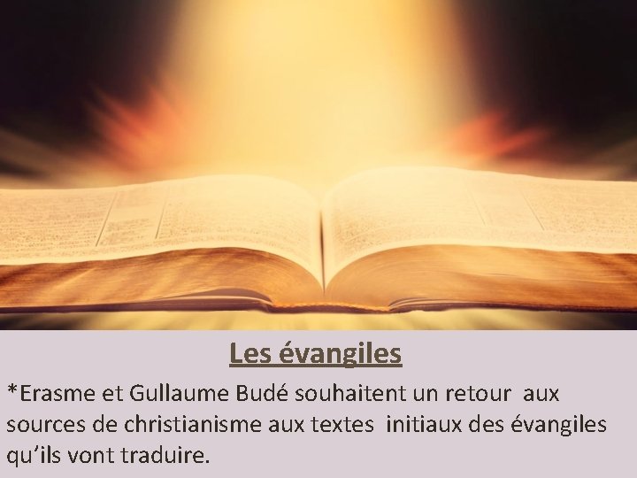 Les évangiles *Erasme et Gullaume Budé souhaitent un retour aux sources de christianisme aux