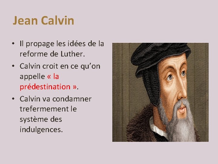 Jean Calvin • Il propage les idées de la reforme de Luther. • Calvin