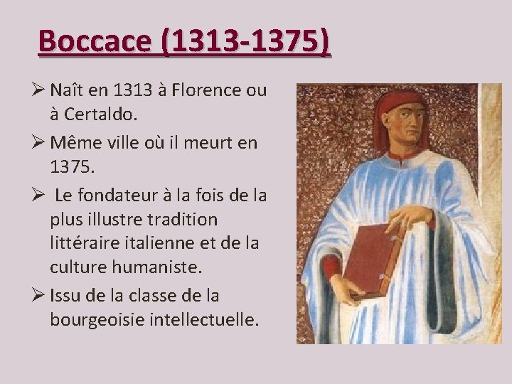Boccace (1313 -1375) Ø Naît en 1313 à Florence ou à Certaldo. Ø Même