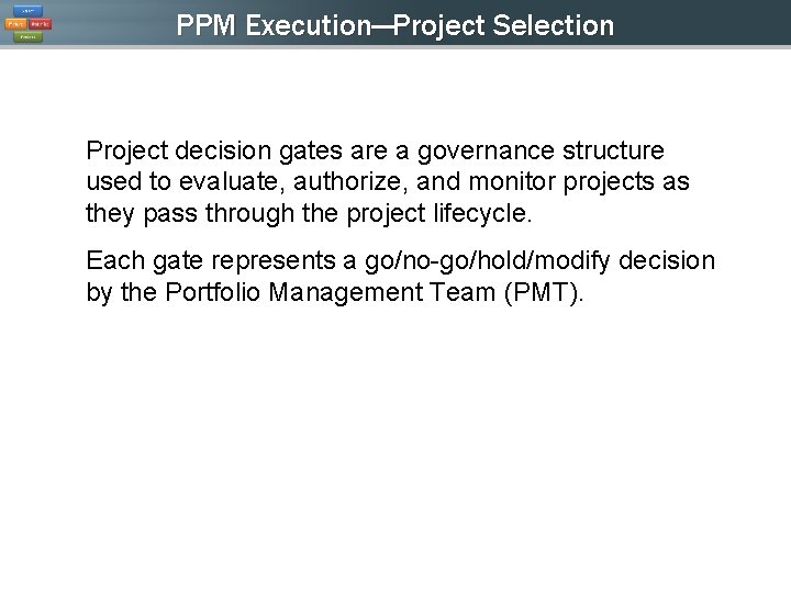 PPM Execution—Project Selection Project decision gates are a governance structure used to evaluate, authorize, PPM Execution—Project Selection Project decision gates are a governance structure used to evaluate, authorize,