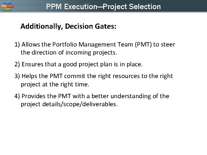 PPM Execution—Project Selection Additionally, Decision Gates: 1) Allows the Portfolio Management Team (PMT) to PPM Execution—Project Selection Additionally, Decision Gates: 1) Allows the Portfolio Management Team (PMT) to