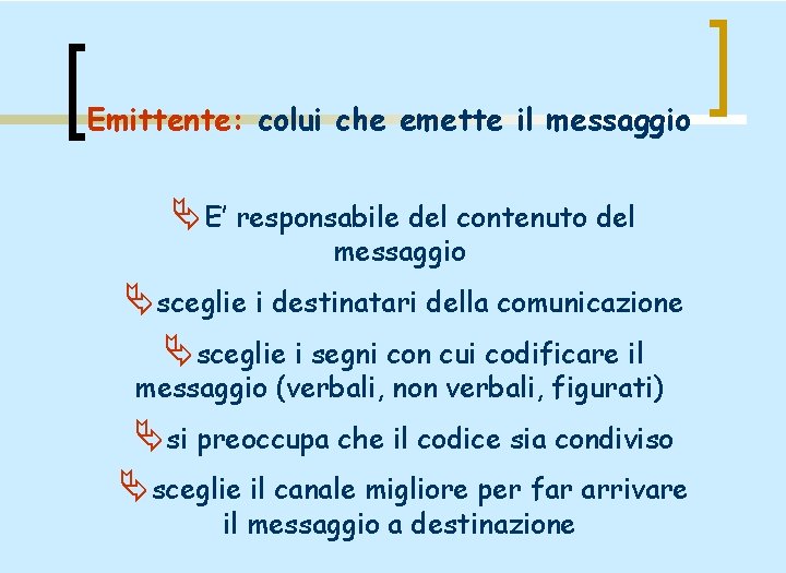 Emittente: colui che emette il messaggio ÄE’ responsabile del contenuto del messaggio Äsceglie i