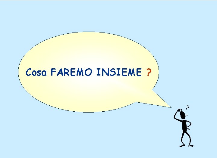 Cosa FAREMO INSIEME ? 