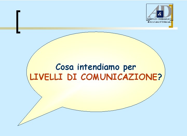 Cosa intendiamo per LIVELLI DI COMUNICAZIONE? 