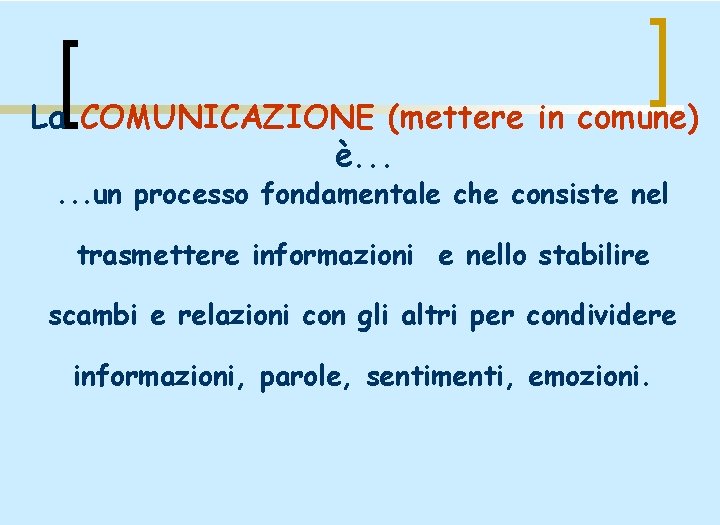 La COMUNICAZIONE (mettere in comune) è. . . un processo fondamentale che consiste nel