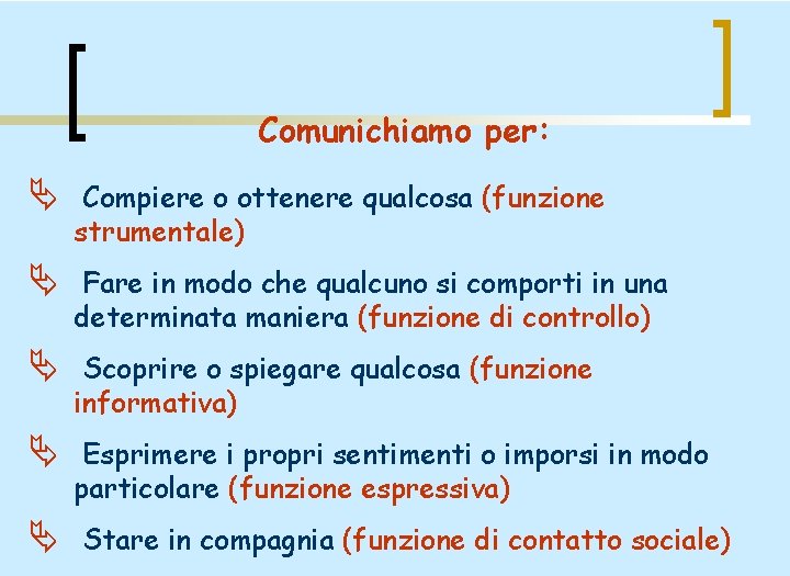 Comunichiamo per: Ä Compiere o ottenere qualcosa (funzione strumentale) Ä Fare in modo che