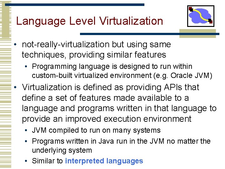 Language Level Virtualization • not-really-virtualization but using same techniques, providing similar features • Programming