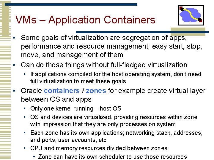 VMs – Application Containers • Some goals of virtualization are segregation of apps, performance