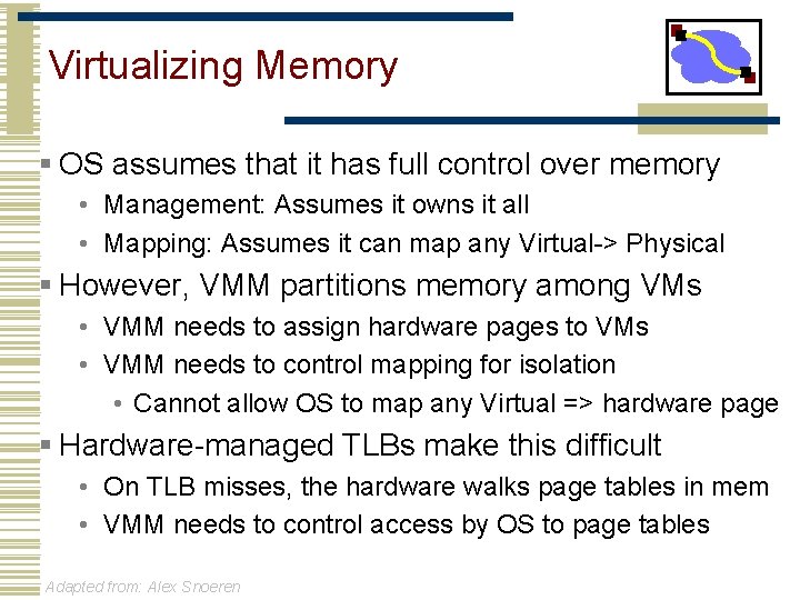 Virtualizing Memory § OS assumes that it has full control over memory • Management:
